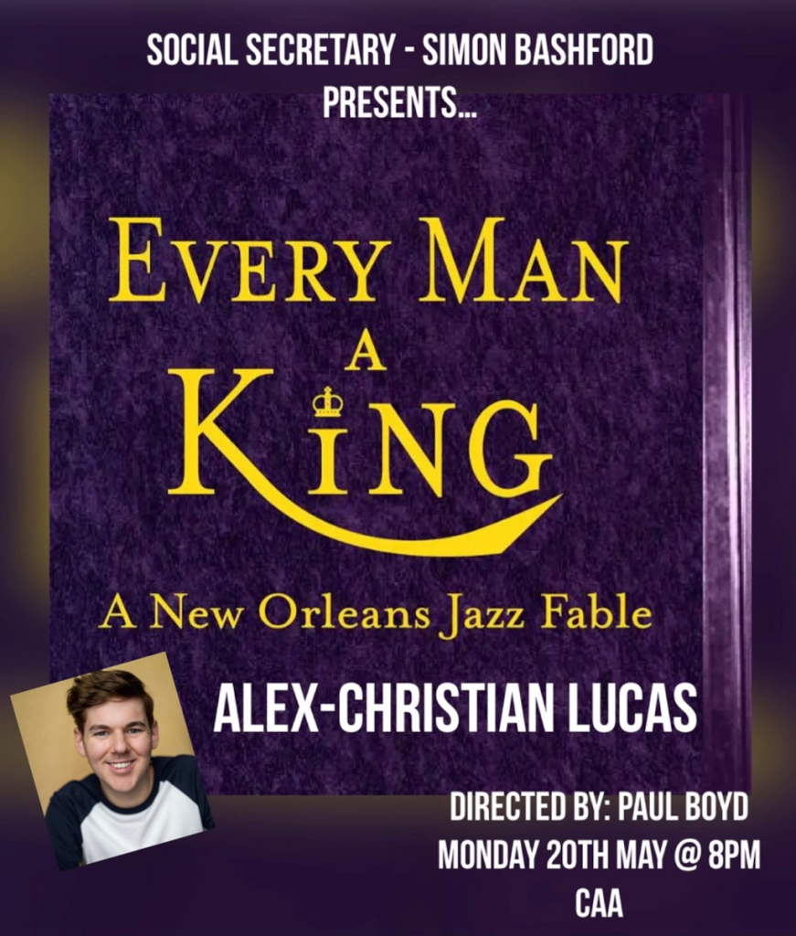 Social Secretary SImon Bashford presents Every Man a King. A New Orleans Jazz Fable with Alex Christian Lucas.