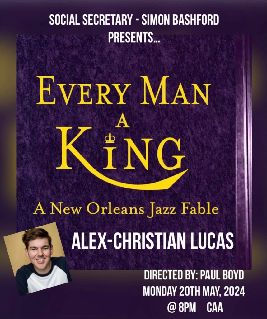 Social Secretary SImon Bashford presents Every Man a King. A New Orleans Jazz Fable with Alex Christian Lucas.