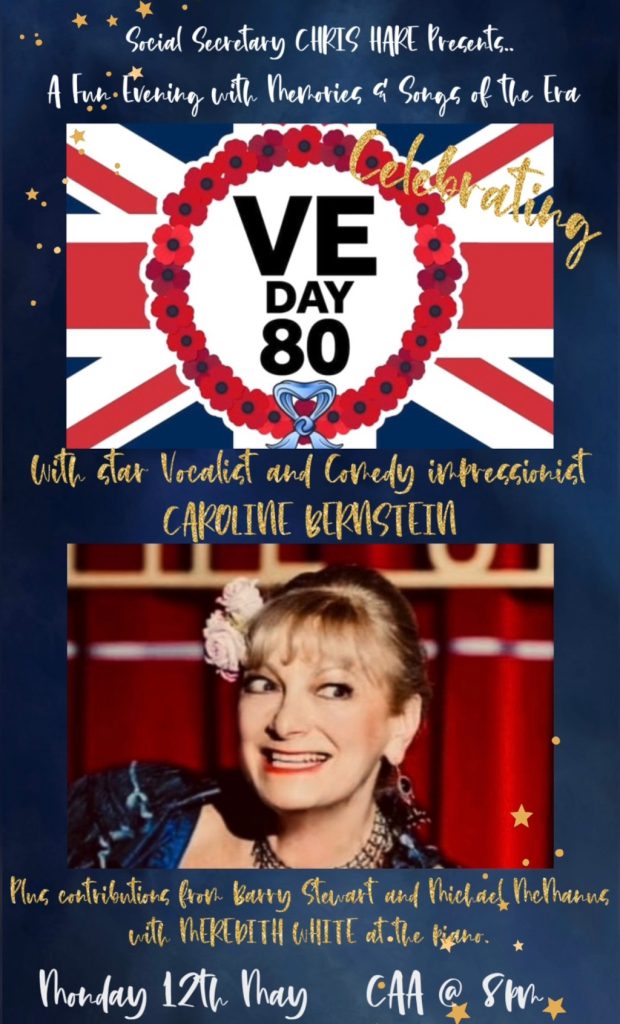 Social Secretary Chris Hare presents a VE DAY celebration. Star impressionist and vocalist Caroline Bernstein with Meredith White at the piano. Plus Barry Stewart and Michael McManus.