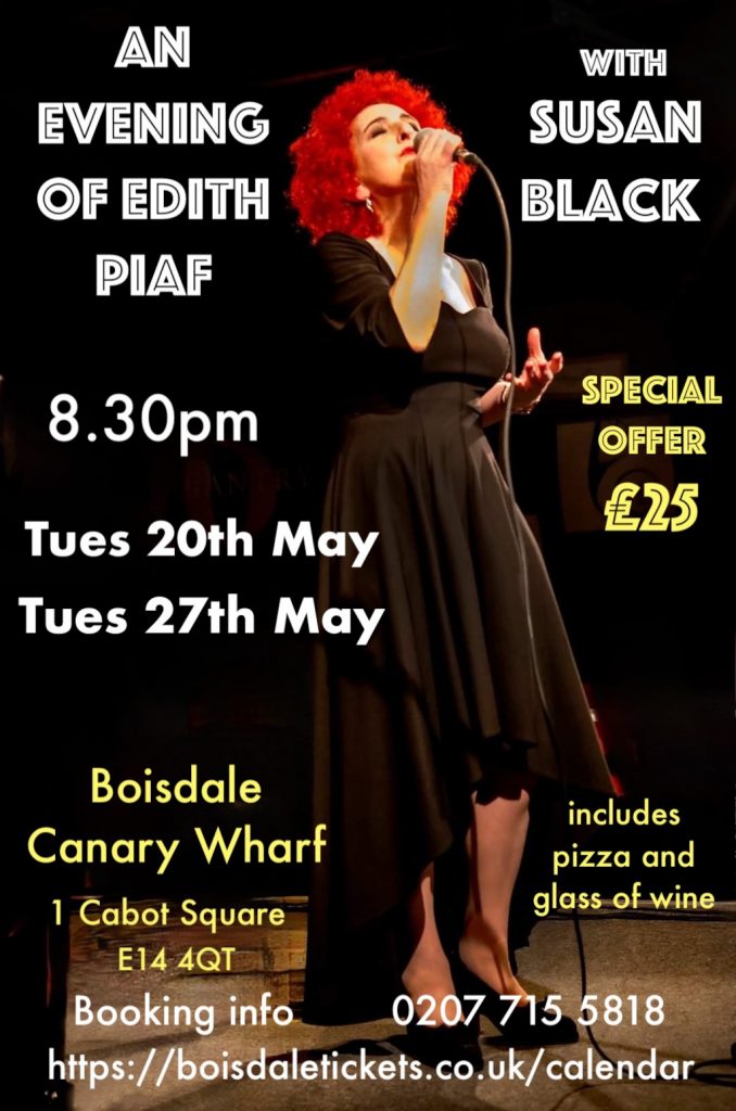 Sue Black sings Piaf. Tuesday's 20th and 27th May 2025 at Boisdale, Canary Wharf, London.