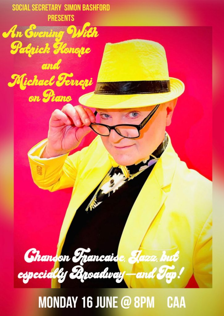 Monday June 16th 2025 at 8pm Social Secretary Simon Bashford presents Patrick Honore in Chanson Francaise Jazz but especially Broadway and tap Michael Ferrens on piano
