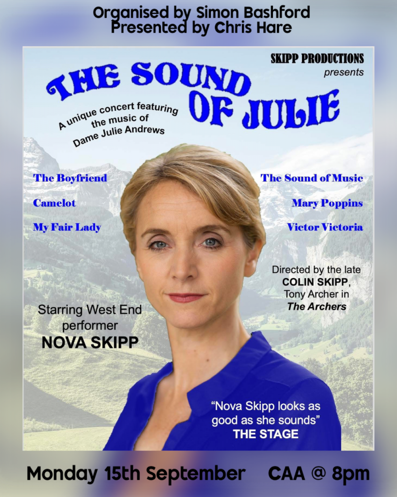 Organised by Simon Bashford and presented by Chris Hare. Sounds of Julie. A unique concert featuring the songs made famous by Dame Julie Andrews presented by Nova Skipp.
