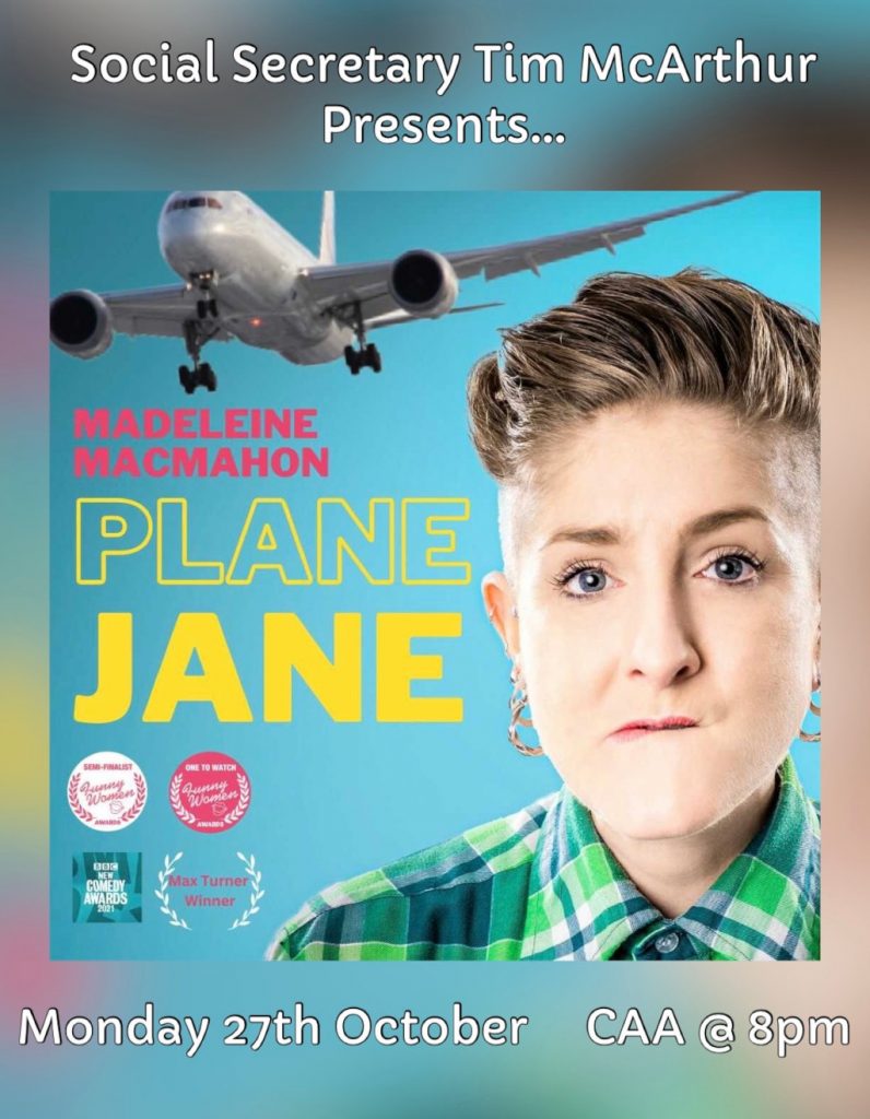 Social Secretary Tim McArthur presents comedy with award winning Madelene MacManaman as Plane Jane