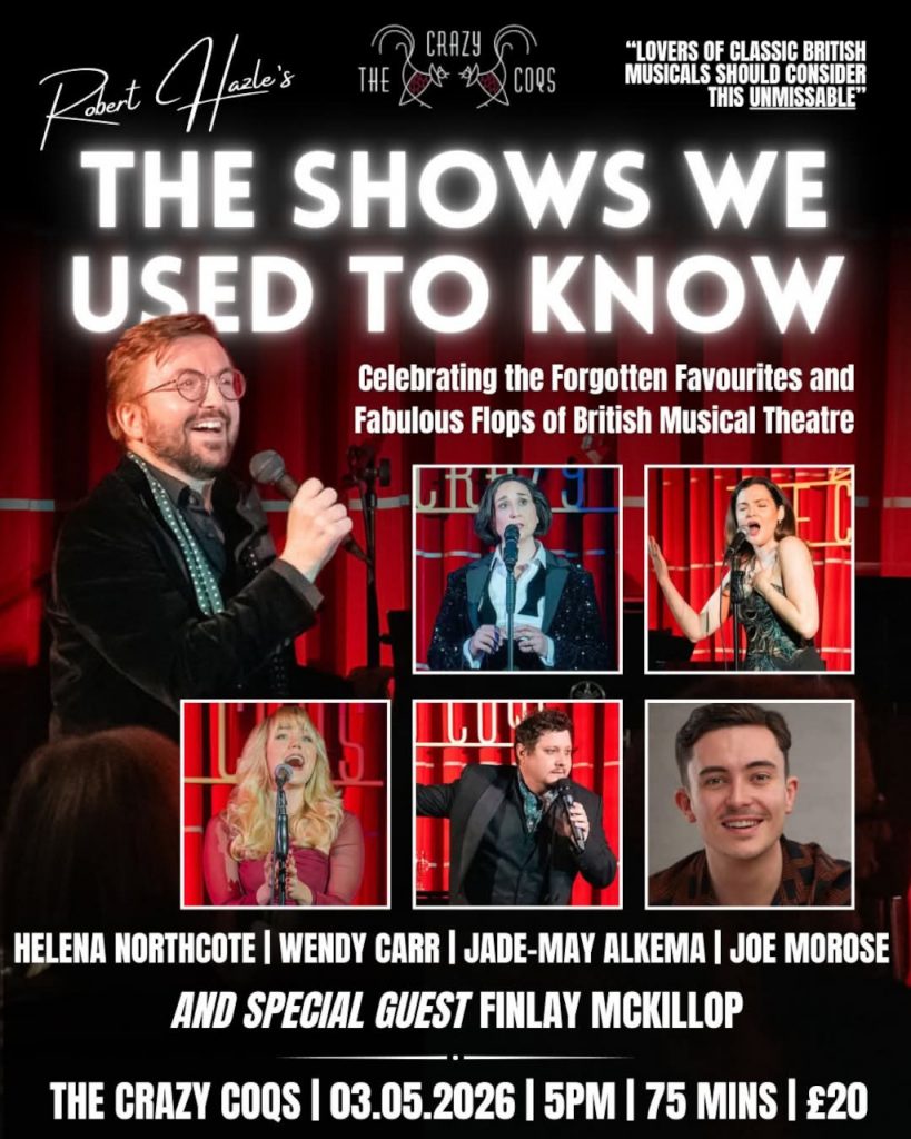 Robert Hazle presents The Shows We Used to Know. A Celebration of favourites and lesser known show tunes. With supporting cast. Crazy Coqs, Piccadilly. May 3rd 2026 at 5pm